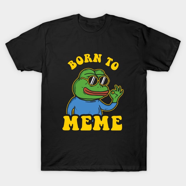 Born To Meme T-Shirt by dumbshirts